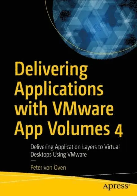 Peter von Oven - Delivering Applications with VMware App Volumes 4, E-bok. Tillgänglighet: Lägg i varukorg