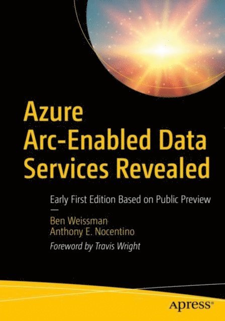 Anthony E. Nocentino, Ben Weissman - Azure Arc-Enabled Data Services Revealed, E-bok. Tillgänglighet: Lägg i varukorg
