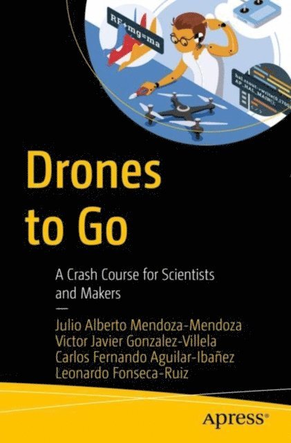 Leonardo Fonseca-Ruiz, Carlos Fernando Aguilar-Ibanez, Victor Javier Gonzalez-Villela, Julio Alberto Mendoza-Mendoza - Drones to Go, E-bok