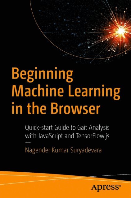 Nagender Kumar Suryadevara - Beginning Machine Learning in the Browser, E-bok