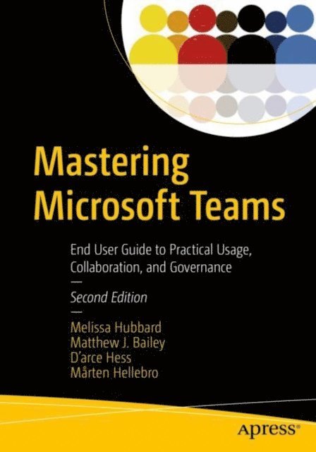 Marten Hellebro, D'arce Hess, Matthew J. Bailey, Melissa Hubbard - Mastering Microsoft Teams, E-bok
