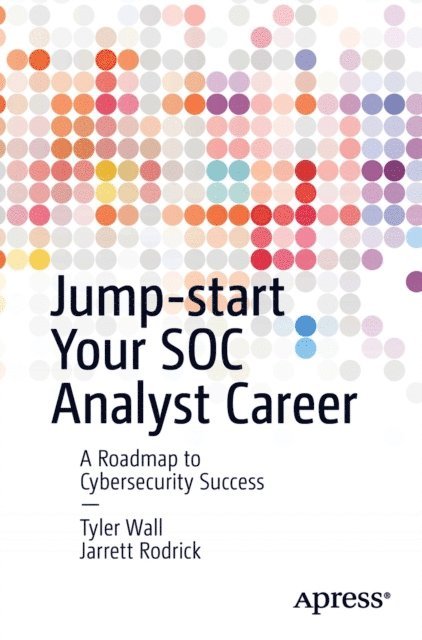 Jarrett Rodrick, Tyler Wall - Jump-start Your SOC Analyst Career, E-bok