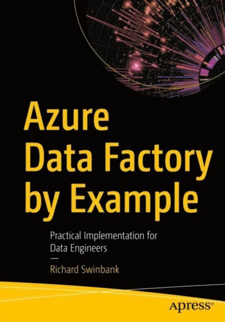 Richard Swinbank - Azure Data Factory by Example, E-bok