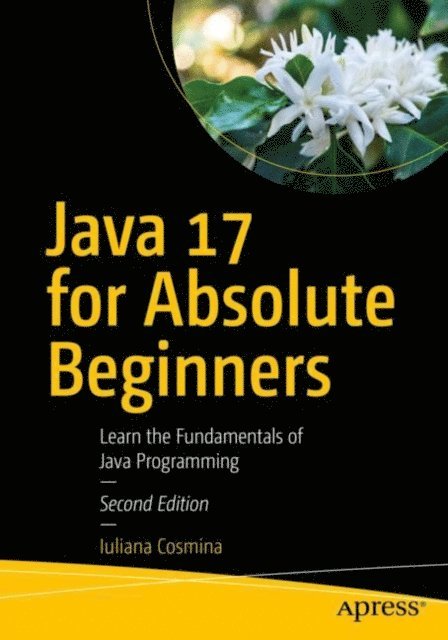 Iuliana Cosmina - Java 17 for Absolute Beginners, E-bok