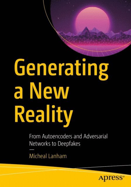 Micheal Lanham - Generating a New Reality, E-bok