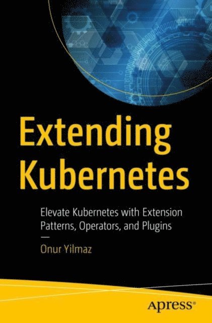 Onur Yilmaz - Extending Kubernetes, E-bok