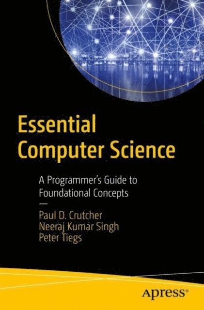 Peter Tiegs, Neeraj Kumar Singh, Paul D. Crutcher - Essential Computer Science, E-bok