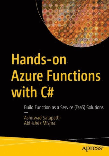 Abhishek Mishra, Ashirwad Satapathi - Hands-on Azure Functions with C#, E-bok