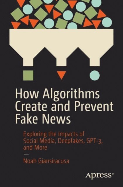 Noah Giansiracusa - How Algorithms Create and Prevent Fake News, E-bok