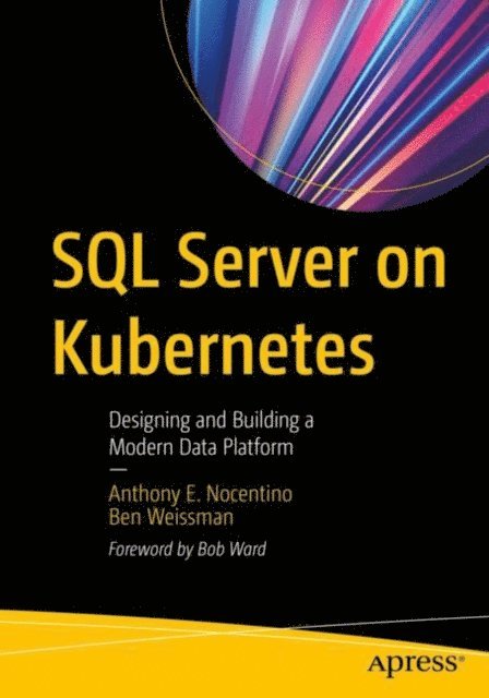 Ben Weissman, Anthony E. Nocentino - SQL Server on Kubernetes, E-bok. Tillgänglighet: Lägg i varukorg