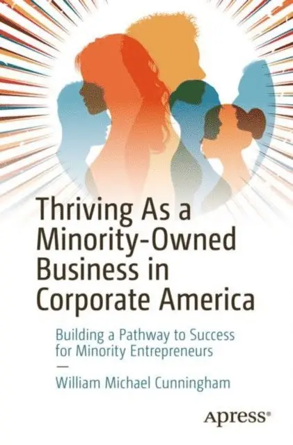 William Michael Cunningham - Thriving As a Minority-Owned Business in Corporate America, E-bok. Tillgänglighet: Lägg i varukorg