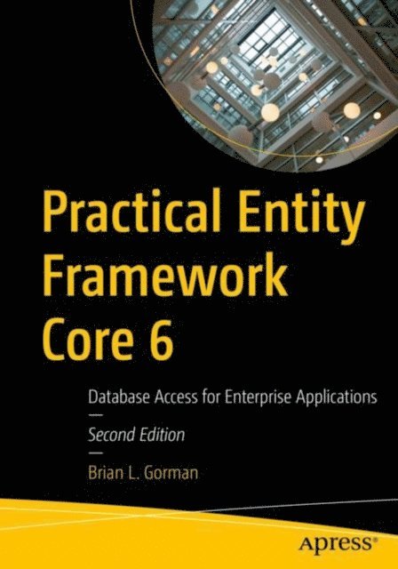 Brian L. Gorman - Practical Entity Framework Core 6, E-bok