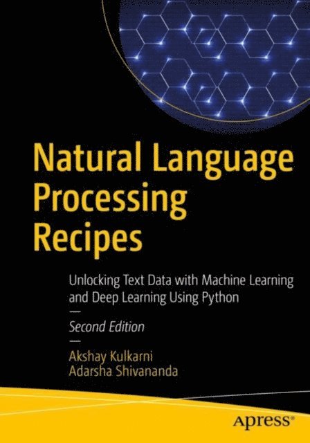 Adarsha Shivananda, Akshay Kulkarni - Natural Language Processing Recipes, E-bok