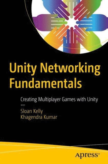Khagendra Kumar, Sloan Kelly - Unity Networking Fundamentals, E-bok