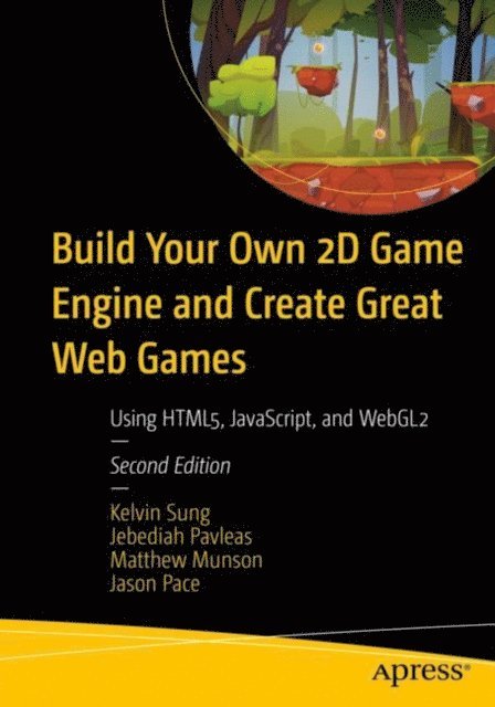 Jason Pace, Matthew Munson, Jebediah Pavleas, Kelvin Sung - Build Your Own 2D Game Engine and Create Great Web Games, E-bok