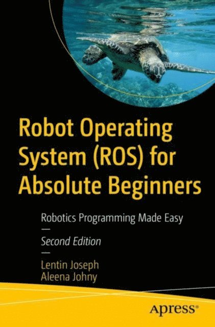Aleena Johny, Lentin Joseph - Robot Operating System (ROS) for Absolute Beginners, E-bok