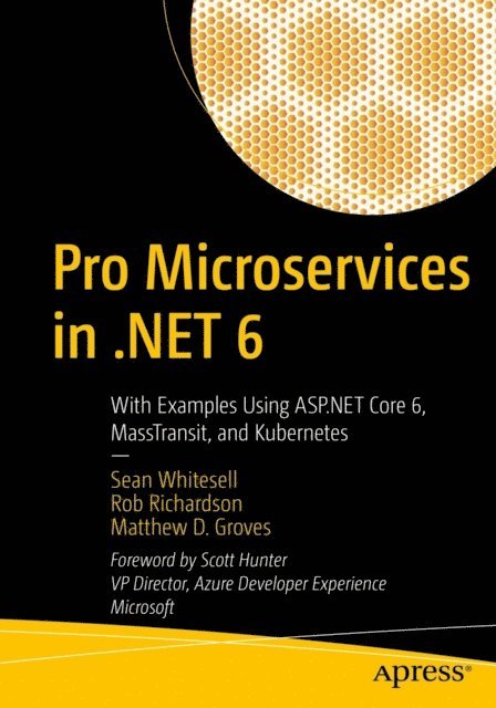 Matthew D. Groves, Rob Richardson, Sean Whitesell - Pro Microservices in .NET 6, E-bok