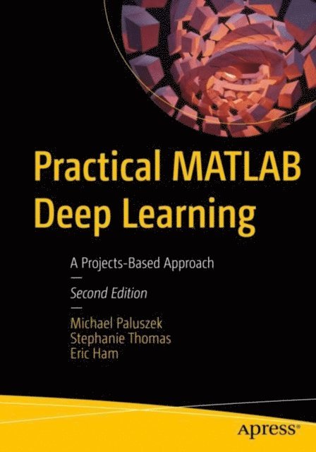 Eric Ham, Stephanie Thomas, Michael Paluszek - Practical MATLAB Deep Learning, E-bok