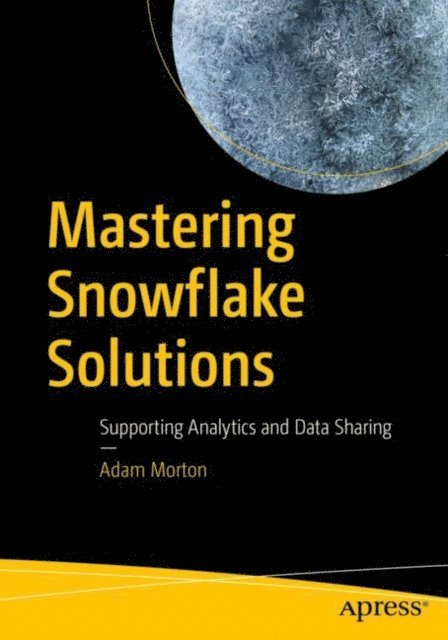 Adam Morton - Mastering Snowflake Solutions, E-bok