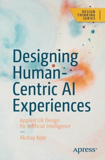 Akshay Kore - Designing Human-Centric AI Experiences, E-bok