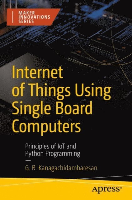 G. R. Kanagachidambaresan - Internet of Things Using Single Board Computers, E-bok