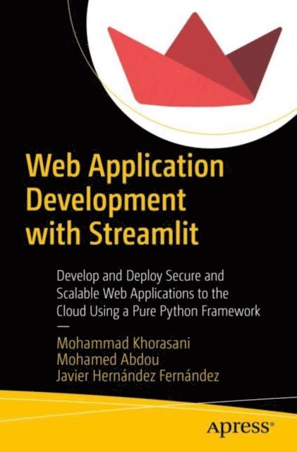 Javier Hernandez Fernandez, Mohamed Abdou, Mohammad Khorasani - Web Application Development with Streamlit, E-bok