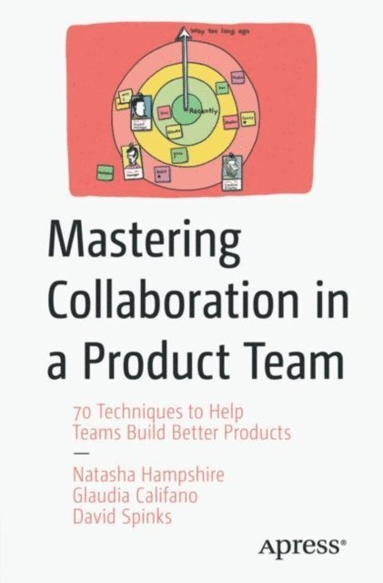 David Spinks, Glaudia Califano, Natasha Hampshire - Mastering Collaboration in a Product Team, E-bok