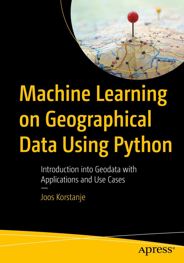 Joos Korstanje - Machine Learning on Geographical Data Using Python, Häftad