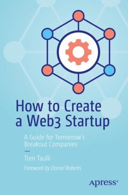 Tom Taulli - How to Create a Web3 Startup, E-bok