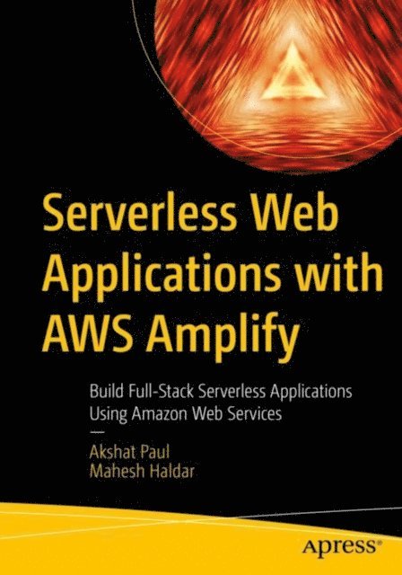 Mahesh Haldar, Akshat Paul - Serverless Web Applications with AWS Amplify, E-bok