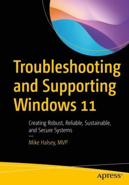 Mike Halsey - Troubleshooting and Supporting Windows 11, E-bok