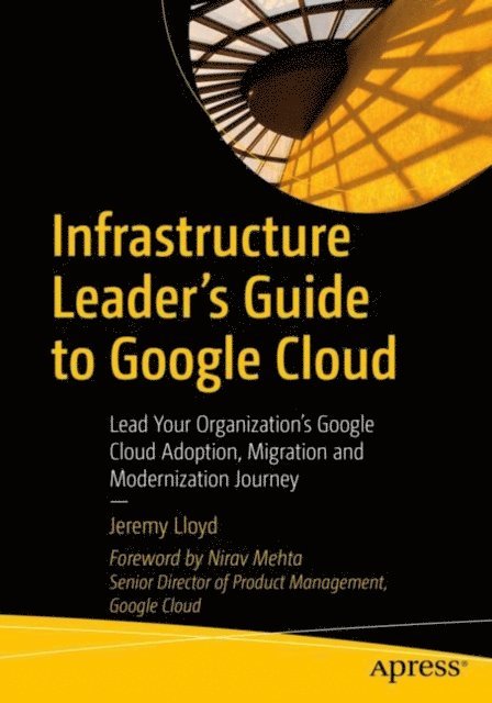 Jeremy Lloyd - Infrastructure Leader's Guide to Google Cloud, E-bok