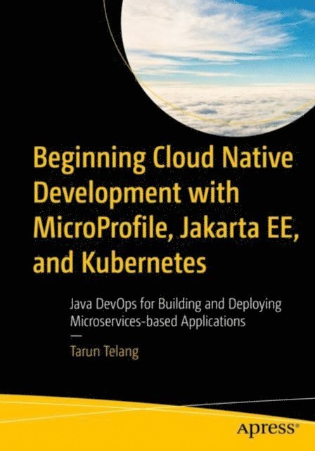 Tarun Telang - Beginning Cloud Native Development with MicroProfile, Jakarta EE, and Kubernetes, E-bok