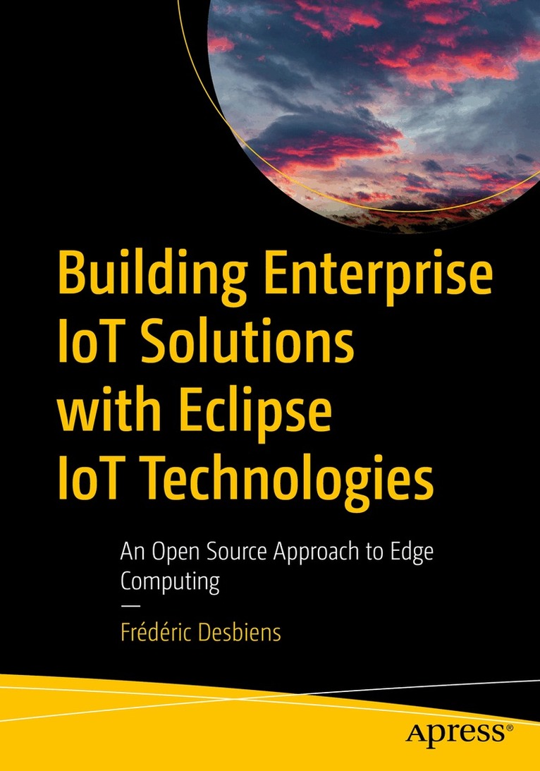 Frédéric Desbiens - Building Enterprise IoT Solutions with Eclipse IoT Technologies, Häftad