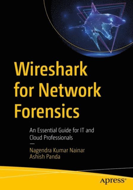 Ashish Panda, Nagendra Kumar Nainar - Wireshark for Network Forensics, E-bok