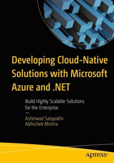 Abhishek Mishra, Ashirwad Satapathi - Developing Cloud-Native Solutions with Microsoft Azure and .NET, E-bok