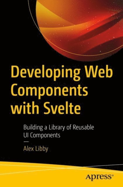 Alex Libby - Developing Web Components with Svelte, E-bok
