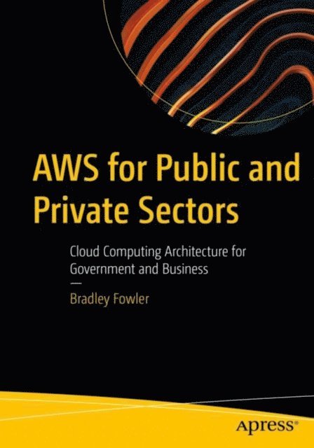 Bradley Fowler - AWS for Public and Private Sectors, E-bok