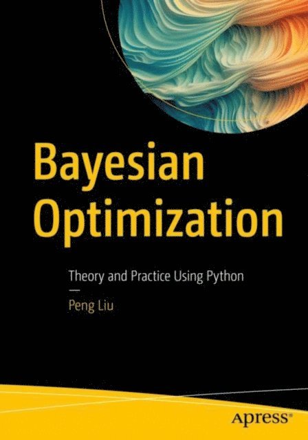 Peng Liu - Bayesian Optimization, E-bok