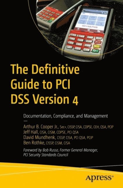 Ben Rothke, David Mundhenk, Jeff Hall, Arthur B. Cooper Jr. - Definitive Guide to PCI DSS Version 4, E-bok. Tillgänglighet: Lägg i varukorg