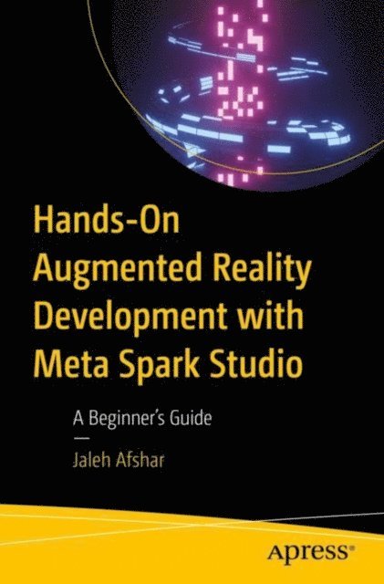 Jaleh Afshar - Hands-On Augmented Reality Development with Meta Spark Studio, E-bok. Tillgänglighet: Lägg i varukorg