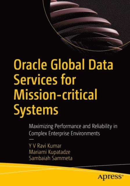 Sambaiah Sammeta, Mariami Kupatadze, Y V Ravi Kumar - Oracle Global Data Services for Mission-critical Systems, E-bok