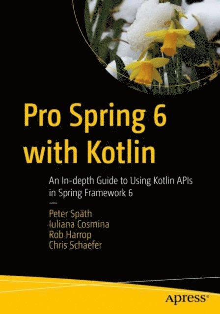 Chris Schaefer, Rob Harrop, Iuliana Cosmina, Peter Spath - Pro Spring 6 with Kotlin, E-bok