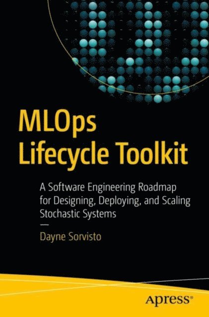 Dayne Sorvisto - MLOps Lifecycle Toolkit, E-bok