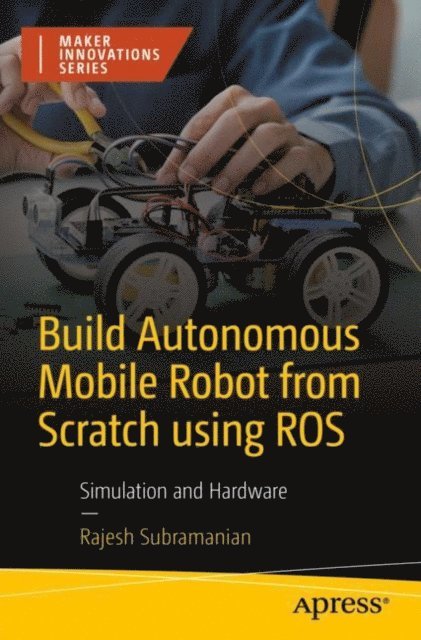 Rajesh Subramanian - Build Autonomous Mobile Robot from Scratch using ROS, E-bok