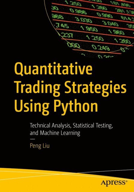 Peng Liu - Quantitative Trading Strategies Using Python, E-bok