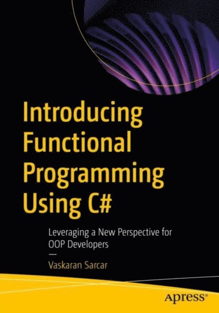 Vaskaran Sarcar - Introducing Functional Programming Using C#, E-bok