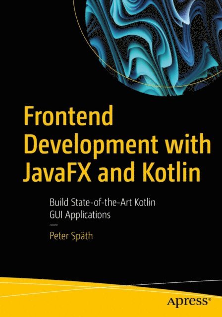 Peter Spath - Frontend Development with JavaFX and Kotlin, E-bok