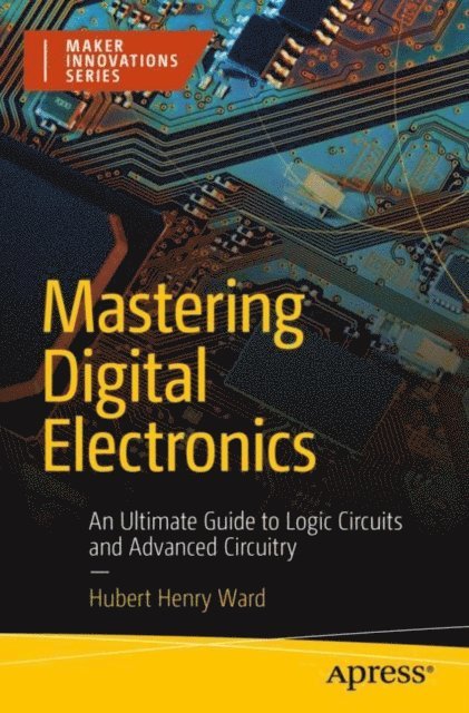Hubert Henry Ward - Mastering Digital Electronics, E-bok