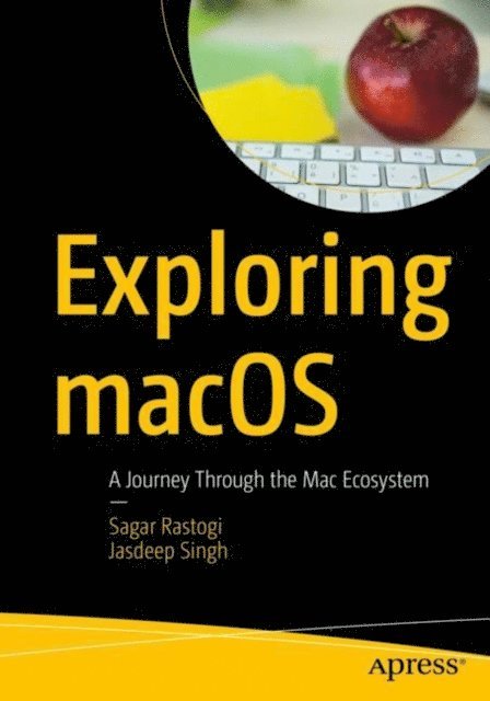 Jasdeep Singh, Sagar Rastogi - Exploring macOS, E-bok